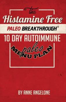 Paperback The Histamine Free Paleo Breakthrough: 10 Day Autoimmune Paleo Menu Book