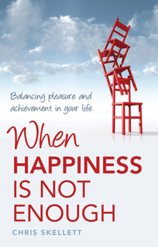 Paperback When Happiness Is Not Enough: Balancing Pleasure and Achievement in Your Life Book