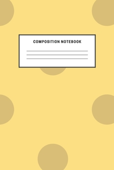 Paperback Composition Notebook: Cute Yellow Dot Notebook For Kids School Teens Soft Cover Elementary School Creative Writing Journal Diary Boys Girls Book