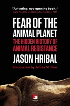 Paperback Fear of the Animal Planet: The Hidden History of Animal Resistance Book