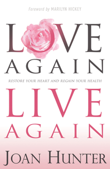 Paperback Love Again, Live Again: Restore Your Heart and Regain Your Health Book