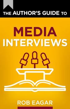 Paperback The Author's Guide to Media Interviews: How to Sell Books on Podcasts, Radio, and Television (The Author's Guides Series) Book