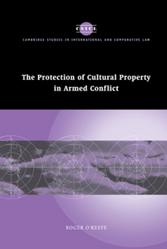 The Protection of Cultural Property in Armed Conflict - Book  of the Cambridge Studies in International and Comparative Law
