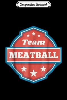 Paperback Composition Notebook: Team Meatball I Love Meatballs Funny Italian Food Journal/Notebook Blank Lined Ruled 6x9 100 Pages Book