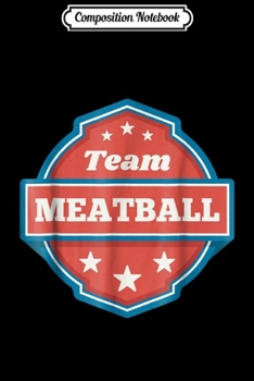 Composition Notebook: Team Meatball I Love Meatballs Funny Italian Food  Journal/Notebook Blank Lined Ruled 6x9 100 Pages
