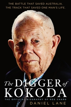 Paperback The Digger of Kokoda: The Official Biography of Reg Chard Book