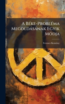 Hardcover A BÃ(c)ke-ProblÃ(c)ma Megoldàsànak Egyik MÃ3dja [Hungarian] Book