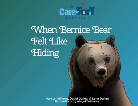 When Bernice Bear Felt Like Hiding: A Care-Fort Adventure (Care-Fort Adventures)