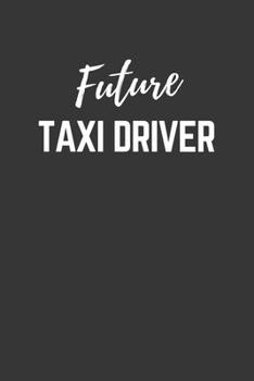 Future Taxi Driver Notebook: Lined Journal (Gift for Aspiring Taxi Driver), 120 Pages, 6 x 9, Matte Finish