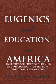 Paperback Eugenics and Education in America: Institutionalized Racism and the Implications of History, Ideology, and Memory Book