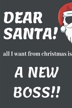 Paperback DEAR SANTA! All I Want From Christmas Is A New Boss!!: Funny Christmas Gifts: Softcover Christmas Blank Lined Journal Notebook (6"x9") Book