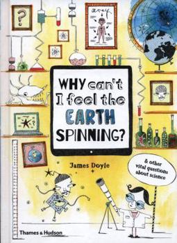 Hardcover Why Can't I Feel the Earth Spinning?: And Other Vital Questions about Science Book