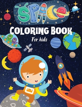 Space Coloring Book For Kids: Space Coloring Book For Kids .Amazing Coloring & Activity book for Kids &Toodlers.Outer Space Coloring with Planets, Astronauts, Space Ships, Rockets
