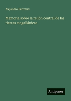 Paperback Memoria sobre la rejión central de las tierras magallánicas [Spanish] Book