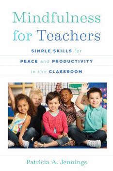 Paperback Mindfulness for Teachers: Simple Skills for Peace and Productivity in the Classroom Book