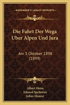 Paperback Die Fahrt Der Wega Uber Alpen Und Jura: Am 3 Oktober 1898 (1899) [German] Book