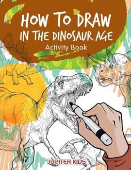 Paperback How to Draw in the Dinosaur Age Activity Book