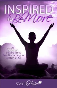 Paperback INSPIRED To Be More: 21 Divine Inspirations For Becoming A Better YOU Book