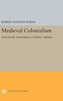 Hardcover Medieval Colonialism: Postcrusade Exploitation of Islamic Valencia Book