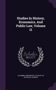 Hardcover Studies in History, Economics, and Public Law, Volume 11 Book
