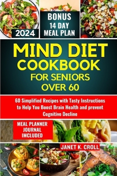 Paperback Mind Diet Cookbook for Seniors Over 60: 60 Simplified Recipes with Tasty Instructions to Help You Boost Brain Health and Prevent Cognitive Decline. Book