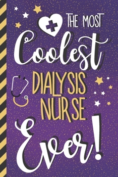 The Most Coolest Dialysis Nurse Ever!: Dialysis Nurse Gifts for Women: Gold & Purple Paperback Journal or Notebook