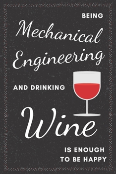Mechanical Engineer & Drinking Wine Notebook: Funny Gifts Ideas for Men/Women on Birthday Retirement or Christmas - Humorous Lined Journal to Writing
