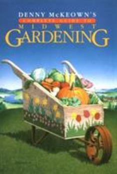 Hardcover Denny McKeown's Complete Guide to Midwest Gardening Book