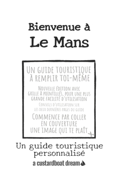Bienvenue ? Le Mans: Un guide touristique personnalis?