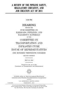 A review of the Pipeline Safety, Regulatory Certainty, and Job Creation Act of 2011