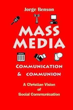 Paperback Mass Media, Communication and Communion: A Christian Vision of Social Communication Book