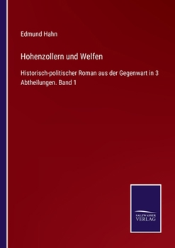 Paperback Hohenzollern und Welfen: Historisch-politischer Roman aus der Gegenwart in 3 Abtheilungen. Band 1 [German] Book