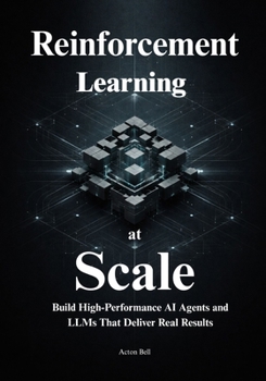 Paperback Reinforcement Learning at Scale: Master Distributed Systems, Predictable Scaling Laws, and Production-Ready RL to Build High-Performance AI Agents and Book