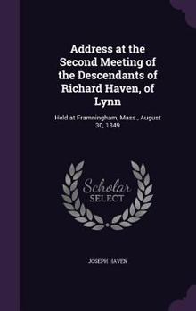 Hardcover Address at the Second Meeting of the Descendants of Richard Haven, of Lynn: Held at Framningham, Mass., August 30, 1849 Book