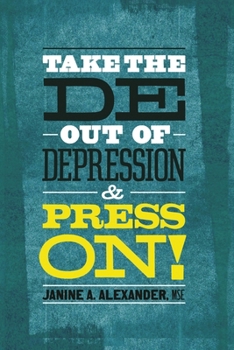 Paperback Take the DE- Out of Depression and Press On! Book
