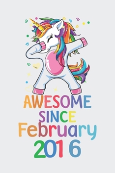 Awesome Since February 2016 Notebook Unicorn Dabbing, Birthday Unicorn , Cute Happy Birthday Dabbing Unicorn Birthday Gift: Lined Notebook / Journal ... Birthday Gift, Personalized Journal, Custo