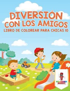Paperback Diversión Con Los Amigos: Libro De Colorear Para Chicas 10 [Spanish] Book