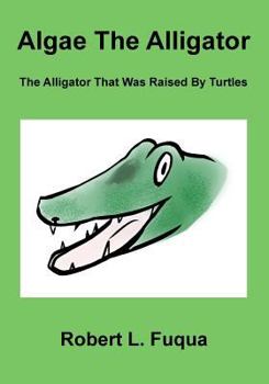 Paperback Algae The Alligator: The Alligator That Was Raised By Turtles Book