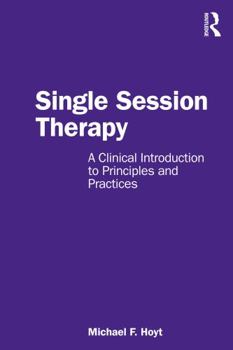 Paperback Single Session Therapy: A Clinical Introduction to Principles and Practices Book