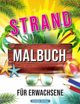 Strand Malbuch: Entspannende Strand Urlaubs Szenen, Schöne Sommer Motive zum Stressabbau