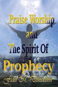 Paperback Praise Worship and the Spirit of Prophecy Book