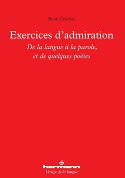 Exercices d'admiration: De la langue à la parole, et de quelques poètes