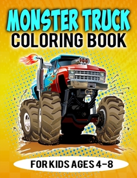 Paperback Monster Truck Coloring Book For Kids Ages 4-8: A Coloring Book For Truck Lover Children Book