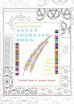 Paperback Aayush Creations Adult Coloring Book: Relax, Refresh & Rejoice Handmade designs Book