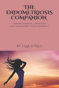 Paperback The Endometriosis Companion: Understanding, Treating and Managing Your Journey Book