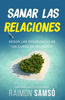 Paperback Sanar las relaciones: Según las enseñanzas de "Un Curso de Milagros" [Spanish] Book