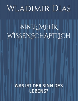 Paperback Bibel: Mehr Wissenschaftlich: Was Ist Der Sinn Des Lebens? [German] Book