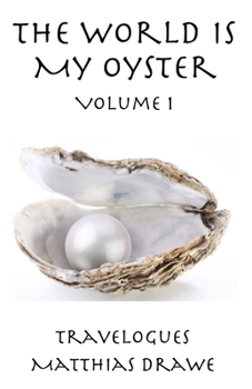 Paperback The World Is My Oyster - Volume 1: Travelogues Book