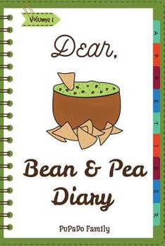 Paperback Dear, Bean & Pea Diary: Make An Awesome Month With 30 Best Bean and Pea Recipes! (Green Bean Book, Vegan Bean Cookbook, Southern Appetizers Co Book