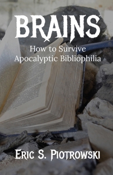 Paperback Brains: How to Survive Apocalyptic Bibliophilia Book